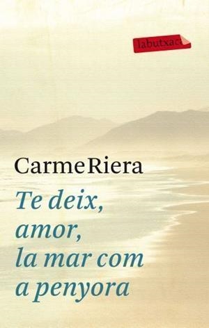 TE DEIX AMOR, LA MAR COM A PENYORA | 9788499302737 | RIERA, CARME