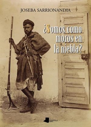 SOMOS COMO MOROS EN LA NIEBLA? | 9788476817506 | SARRIONANDIA, JOSEBA