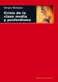 CRISIS DE LA CLASE MEDIA Y POSFORDISMO, LA | 9788446024743 | BOLOGNA, SERGIO