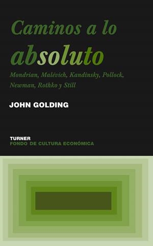 CAMINOS A LO ABSOLUTO. MONDRIAN, MALEVICH, KANDINSKY... | 9788475066332 | GOLDING, JOHN