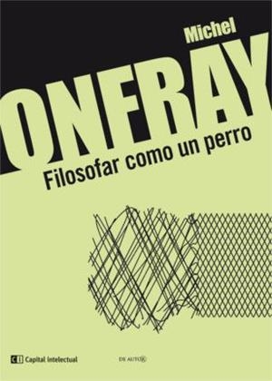 FILOSOFAR COMO UN PERRO | 9789876144025 | ONFRAY, MICHAEL