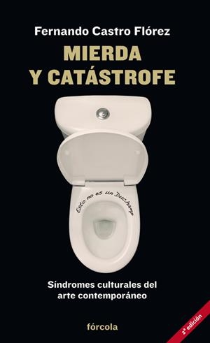 MIERDA Y CATÁSTROFE. SÍNDROMES CULTURALES ARTE CONTEMPORÁNEO | 9788415174912 | CASTRO FLÓREZ, FERNANDO