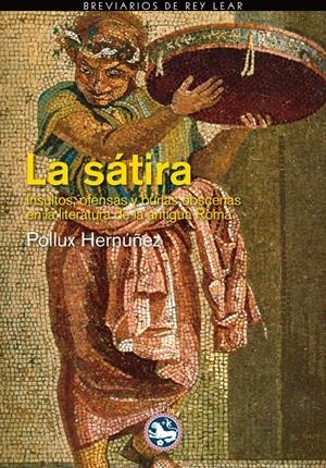 SÁTIRA, LA. INSULTOS Y BURLAS EN LA LITERATURA DE ROMA | 9788494159459 | HERNÚÑEZ, POLLUX