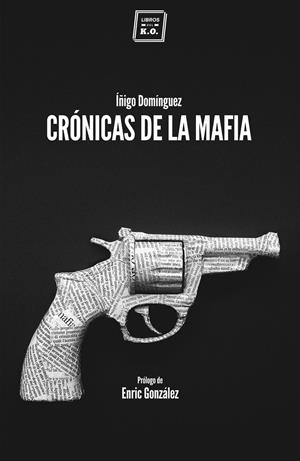 CRÓNICAS DE LA MAFIA | 9788416001057 | DOMÍNGUEZ, ÍÑIGO