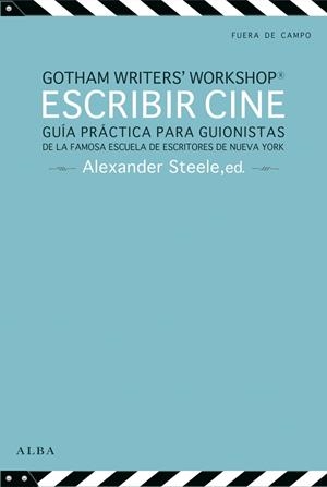 ESCRIBIR CINE. GUÍA PRÁCTICA PARA GUIONISTAS | 9788484289722 | STEELE, ALEXANDER