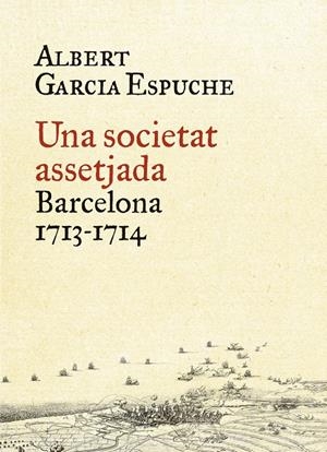SOCIETAT ASSETJADA, UNA. BARCELONA 1713-1714 | 9788497879385 | GARCÍA ESPUCHE, ALBERT
