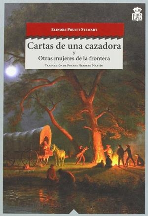 CARTAS DE UNA CAZADORA Y OTRAS MUJERES DE LA FRONTERA | 9788494115387 | STEWART, ELINORE PRUITT