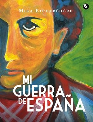 MI GUERRA DE ESPAÑA | 9788493963347 | ETCHEBÉHÈRE, MIKA