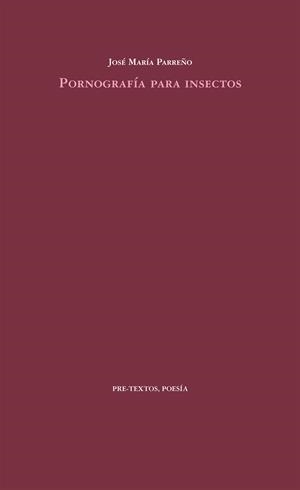 PORNOGRAFÍA PARA INSECTOS | 9788415576990 | PARREÑO, JOSÉ MARÍA