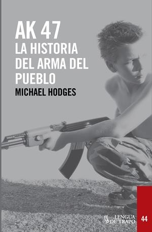 AK 47. LA HISTORIA DEL ARMA DEL PUEBLO | 9788483812136 | HODGES, MICHAEL