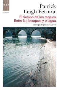 TIEMPO DE LOS REGALOS / ENTRE LOS BOSQUES Y EL AGUA | 9788490060155 | FERMOR, PATRICK LEIGH