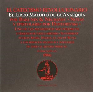 CATECISMO REVOLUCIONARIO, EL. LIBRO MALDITO DE LA ANARQUÍA | 9788494218729 | BAKUNIN, MIJAIL; NECHAYEV, SERGÉI