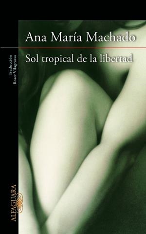 SOL TROPICAL DE LA LIBERTAD, EL | 9788420415147 | MACHADO, ANA MARÍA