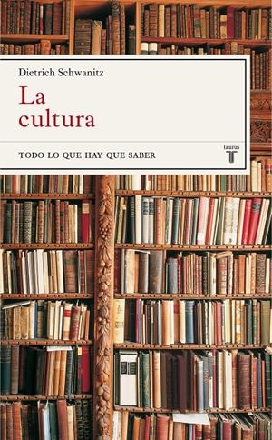 CULTURA, LA. TODO LO QUE HAY QUE SABER | 9788430605040 | SCHWANITZ, DIETRICH