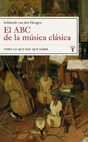 ABC DE LA MÚSICA CLÁSICA, EL. TODO LO QUE HAY QUE SABER | 9788430605675 | HOOGEN, ECKHARDT VAN DEN