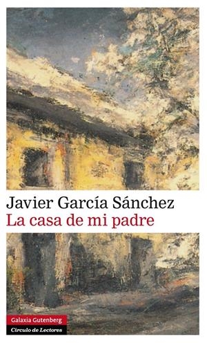 CASA DE MI PADRE, LA | 9788416072606 | GARCÍA SANCHEZ, JAVIER