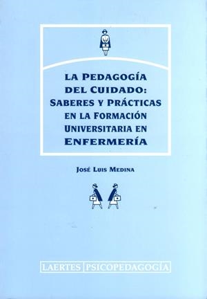 LA PEDAGOGIA DEL CUIDADO:SABERES Y PRACTICAS EN LA FORMACION | 9788475843735 | MEDINA, JOSE LUIS