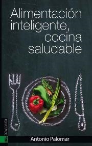 ALIMENTACIÓN INTELIGENTE COCINA SALUDABLE | 9788415313946 | PALOMAR, ANTONIO