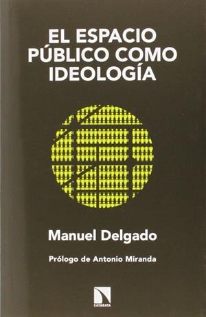 ESPACIO PÚBLICO COMO IDEOLOGÍA | 9788483199749 | DELGADO, MANUEL