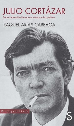 JULIO CORTÁZAR. DE LA SUBVERSIÓN LITERARIA AL COMPROMISO PO | 9788477378624 | ARIAS CAREAGA, RAQUEL