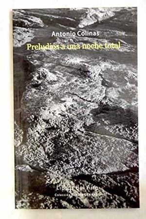 PRELUDIOS A UNA NOCHE TOTAL | 9788494275555 | COLINAS, ANTONIO