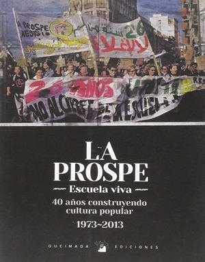 PROSPE ESCUELA VIVA, LA: 40 AÑOS CONSTRUYENDO CULTURA POPULAR, 1973 - 2000 | 9788485735648 | COLECTIVO LA PROSPE