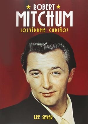 ROBERT MITCHUM. BIOGRAFIA | 9788494376108 | SEVER, LEE