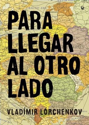 PARA LLEGAR AL OTRO LADO | 9788494354625 | LÓRCHENKOV, VLADÍMIR
