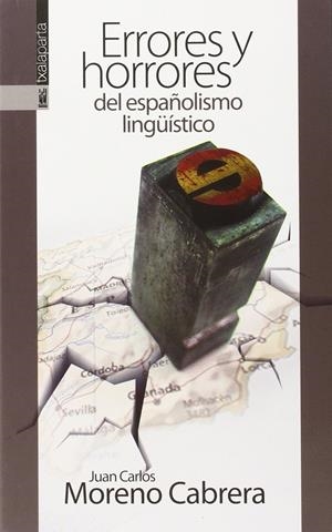ERRORES Y HORRORES DEL ESPAÑOLISMO LINGÜÍSTICO | 9788416350087 | MORENO CABRERA, JUAN CARLOS