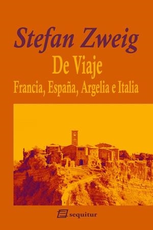 DE VIAJE - FRANCIA, ESPAÑA, ARGELIA E ITALIA | 9788415707301 | ZWEIG, STEFAN