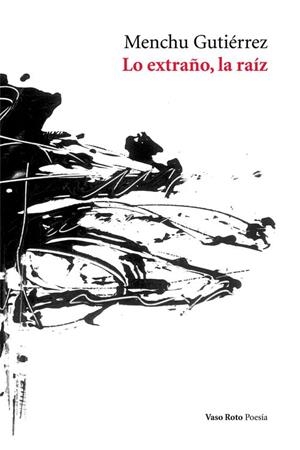LO EXTRAÑO, LA RAÍZ | 9788416193295 | GUTIÉRREZ, MENCHU