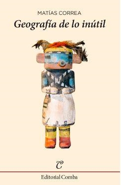 GEOGRAFÍA DE LO INÚTIL | 9788494252273 | CORREA MOLINA, MATÍAS