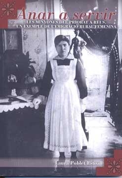 ANAR A SERVIR: LES MINYONES DEL PRIORAT A REUS : UN EXEMPLE DE L'EMIGRACIÓ RURAL FEMENINA | 9788487580642 | POBLET ESTIVILL, LAURA