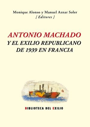 ANTONIO MACHADO Y EL EXILIO REPUBLICANO DE 1939 EN FRANCIA | 9788416246571 | VARIOS AUTORES