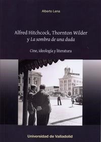 ALFRED HITCHCOCK, THORNTON WILDER Y "LA SOMBRA DE UNA DUDA". | 9788484488248 | LENA ORDOÑEZ, ALBERTO
