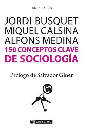 150 CONCEPTOS CLAVE DE SOCIOLOGA | 9788490647073 | BUSQUET DURAN, JORDI / ALSINA BUSCÀ, MIQUEL / MEDINA CAMBRÓN, ALFONS