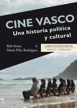 CINE VASCO. UNA HISTORIA POLÍTICA Y CULTURAL | 9788415544876 | STONE, ROB/MARÍA PILAR RODRÍGUEZ