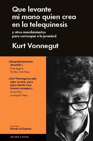 QUE LEVANTE MI MANO QUIÉN CREA EN LA TELEQUINESIS | 9788415996552 | VONNEGUT, KURT