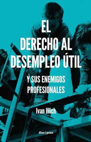 DERECHO AL DESEMPLEO ÚTIL | 9788494249679 | ILLICH REGENSTREIF-ORTLIEB, IVAN
