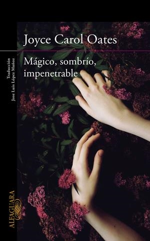 MÁGICO, SOMBRÍO, IMPENETRABLE | 9788420412269 | OATES, JOYCE CAROL