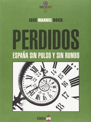 PERDIDOS. ESPAÑA SIN PULSO Y SIN RUMBO | 9788494246692 | ROCA VIDAL, JOSÉ MANUEL