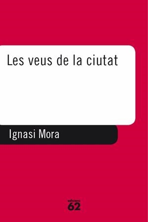LES VEUS DE LA CIUTAT | 9788429745382TA | MORA, IGNASI