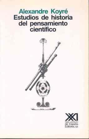 ESTUDIOS DE HISTORIA DEL PENSAMIENTO CIENTIFICO | 9788432302756 | KOYRE,ALEXANDRE