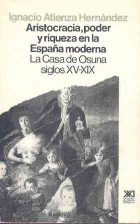 ARISTOCRACIA, PODER Y RIQUEZA EN LA ESPAÑA MODERNA. LA CASA | 9788432306013 | ATIENZA HERNANDEZ,IGNACIO