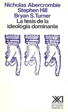 LA TESIS DE LA IDEOLOGIA DOMINANTE | 9788432306037 | ABERCROMBIE,NICHOLAS/HILL,STEPHEN/TURNER,BRYAN