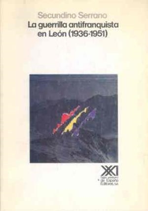 LA GUERRILLA ANTIFRANQUISTA EN LEON (1936-1951) | 9788432306273 | SERRANO, SECUNDINO