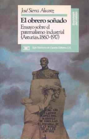EL OBRERO SOÑADO. ENSAYO SOBRE EL PATERN. INDUSTRIAL (ASTURI | 9788432307010 | SIERRA ALVAREZ,JOSE