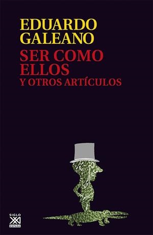 SER COMO ELLOS Y OTROS ARTÍCULOS | 9788432307614 | GALEANO, EDUARDO