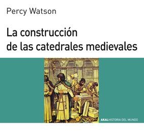 LA CONSTRUCCION DE LAS CATEDRALES. | 9788476005415 | WATSON, PERCY.