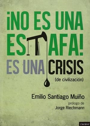 NO ES UNA ESTAFA, ES UNA CRISIS (DE CIVILIZACIÓN) | 9788494270888 | SANTIAGO MUIÑO, EMILIO